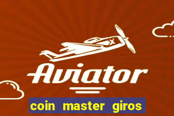 coin master giros gratis toda hora