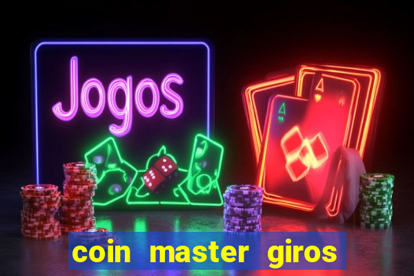 coin master giros gratis toda hora