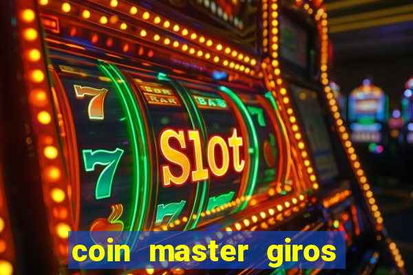 coin master giros gratis toda hora