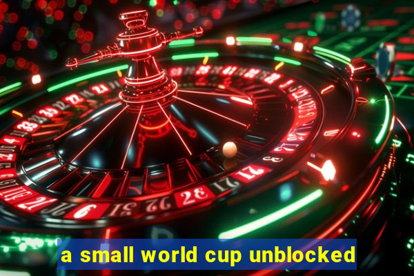 a small world cup unblocked