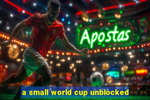 a small world cup unblocked