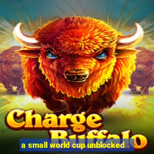 a small world cup unblocked