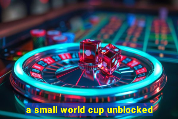 a small world cup unblocked