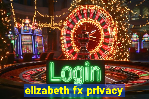 elizabeth fx privacy