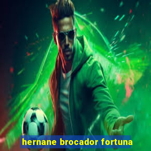 hernane brocador fortuna