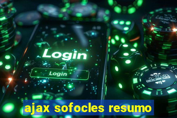 ajax sofocles resumo