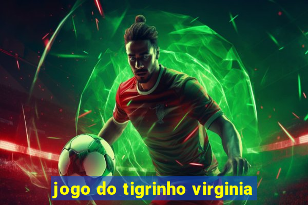 jogo do tigrinho virginia