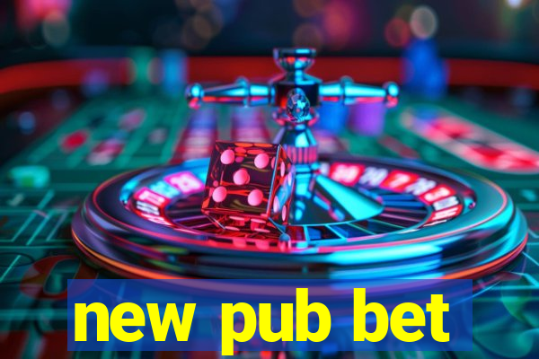 new pub bet