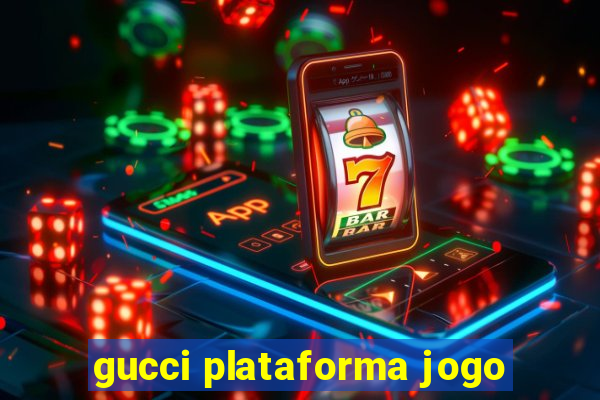 gucci plataforma jogo