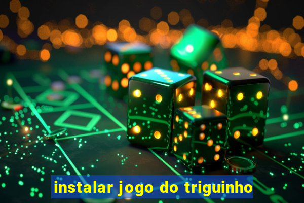 instalar jogo do triguinho