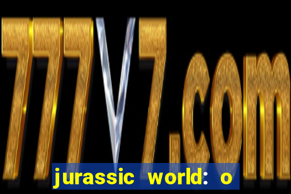 jurassic world: o mundo dos dinossauros filme completo dublado youtube