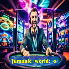 jurassic world: o mundo dos dinossauros filme completo dublado youtube