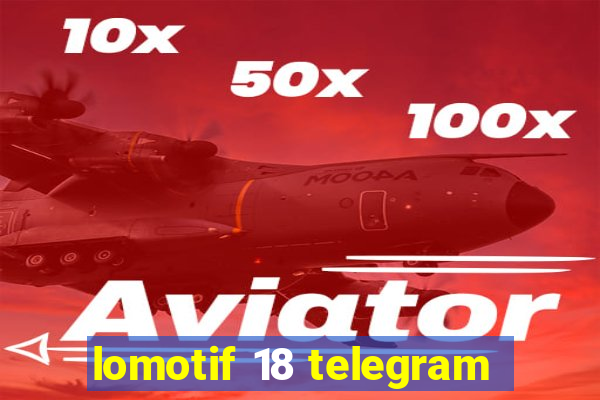 lomotif 18 telegram