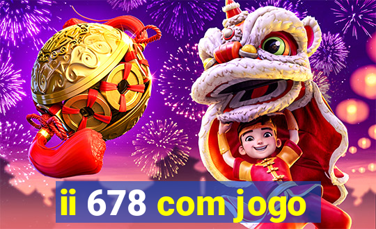 ii 678 com jogo