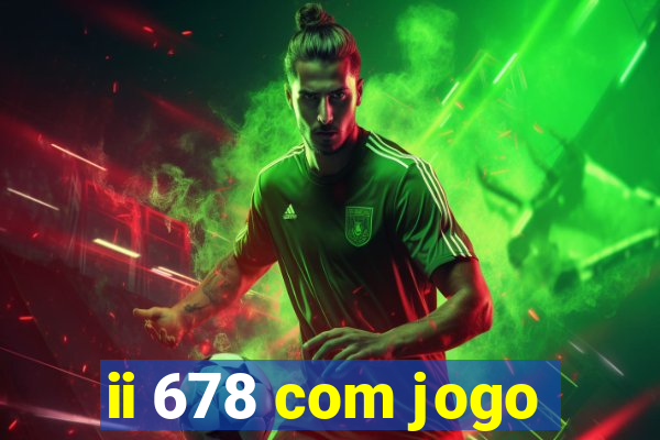 ii 678 com jogo