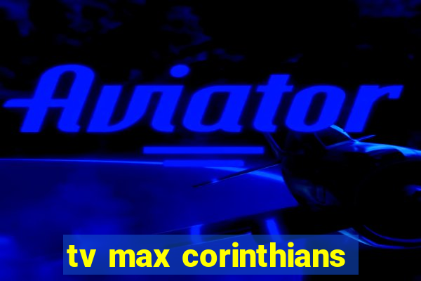 tv max corinthians