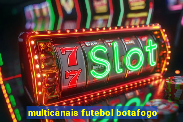 multicanais futebol botafogo