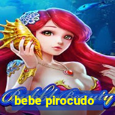 bebe pirocudo