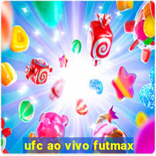 ufc ao vivo futmax