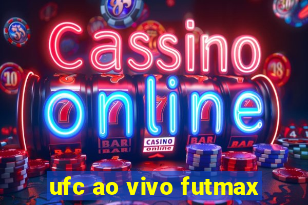 ufc ao vivo futmax