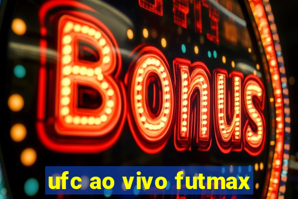 ufc ao vivo futmax