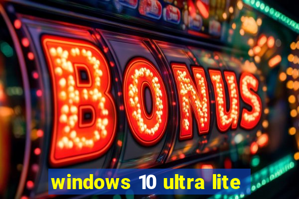 windows 10 ultra lite