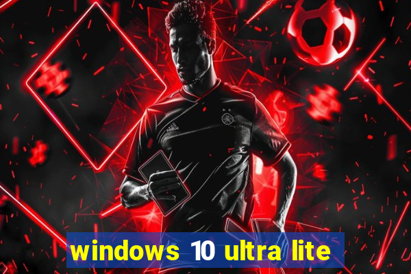 windows 10 ultra lite