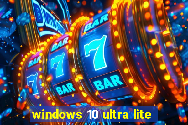 windows 10 ultra lite