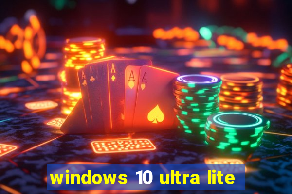 windows 10 ultra lite