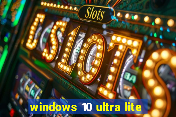 windows 10 ultra lite