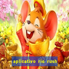 aplicativo rio rush paga mesmo