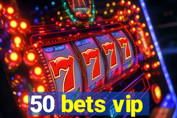 50 bets vip