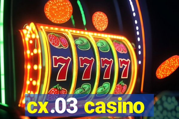 cx.03 casino