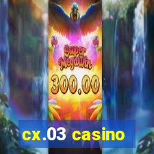 cx.03 casino