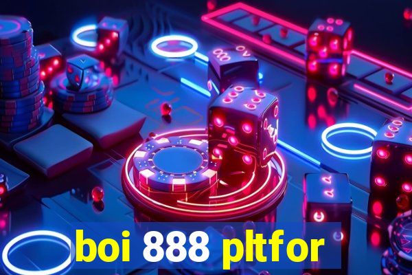 boi 888 pltfor