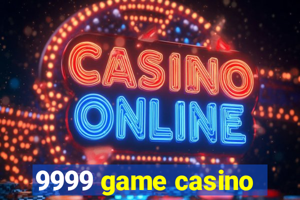 9999 game casino