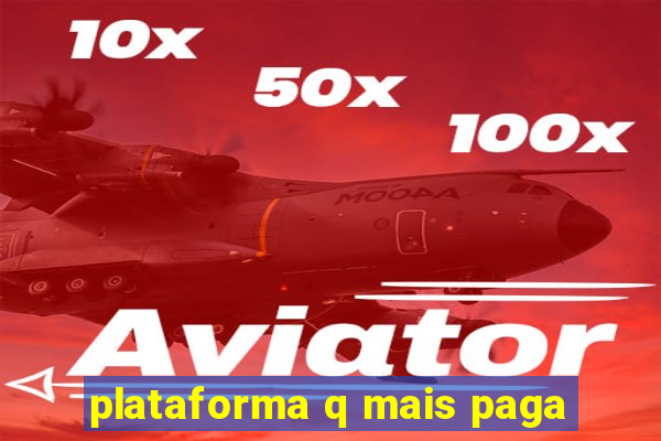 plataforma q mais paga