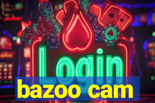 bazoo cam