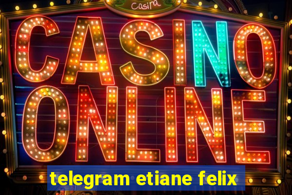 telegram etiane felix