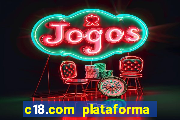 c18.com plataforma de jogos