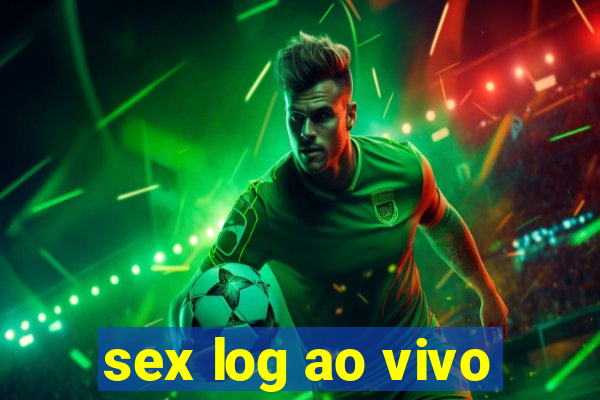 sex log ao vivo