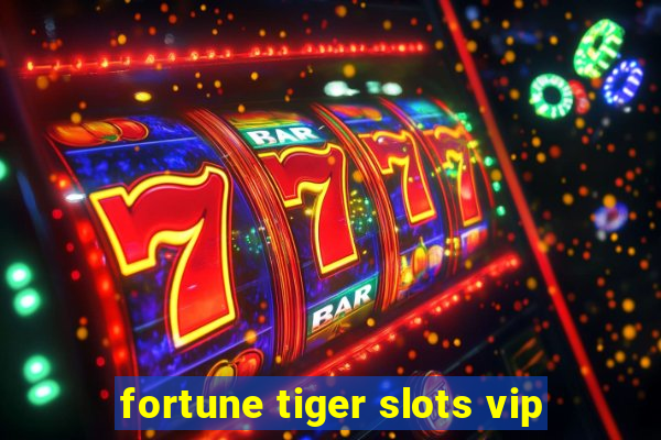 fortune tiger slots vip