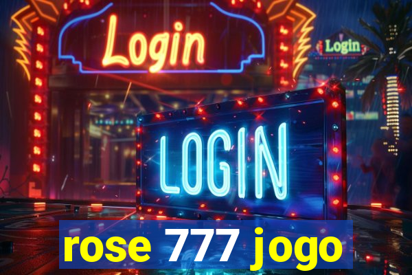 rose 777 jogo