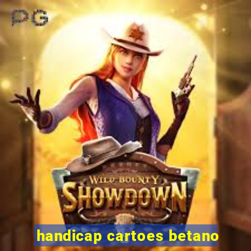 handicap cartoes betano