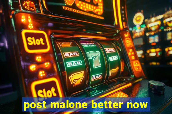 post malone better now