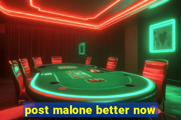 post malone better now