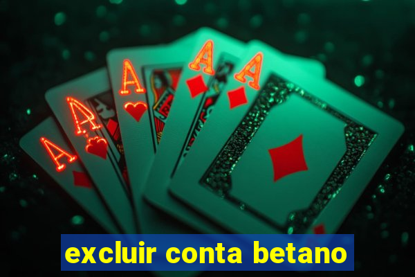 excluir conta betano