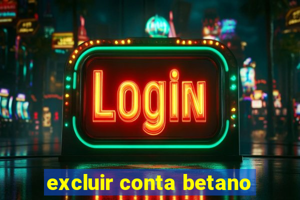 excluir conta betano