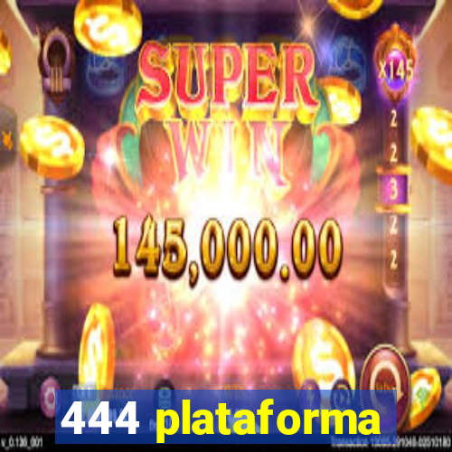 444 plataforma