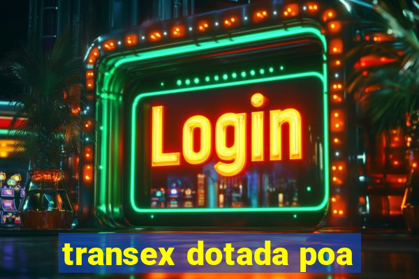 transex dotada poa